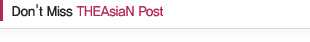 Don't Miss THEAsiaN Post